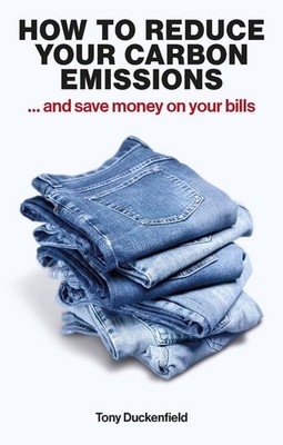 How to Reduce Your Carbon Emissions: ... and Save Money on Your Bills by Tony Du
