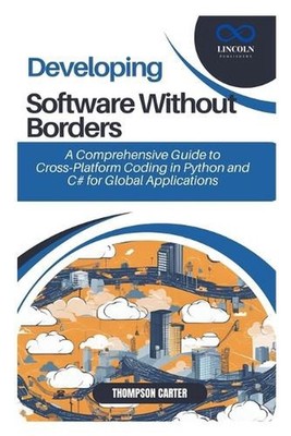 Developing Software Without Borders: A Comprehensive Guide to Cross-Platform Cod
