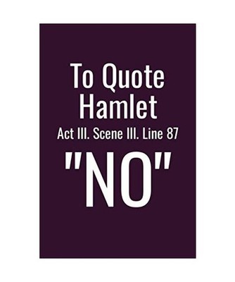 To Quote Hamlet Act III. Scene III. Line 87 ''NO'' [6x9 Journal]: Lined Notebook, 