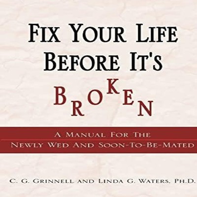 Fix Your Life Before It's Broken A Manual for the Newly Wed and S