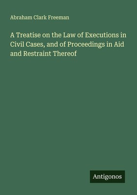 Abraham Clark Freeman | A Treatise on the Law of Executions in Civil Cases,...