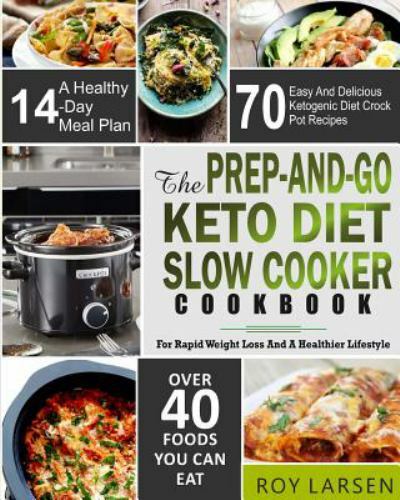The Prep-And-Go Keto Diet Slow Cooker Cookbook: For Rapid We
