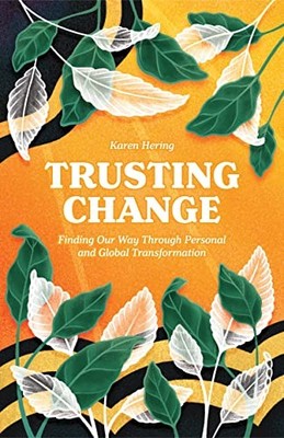 Trusting Change: Finding Our Way Through Personal and Global Transformation by