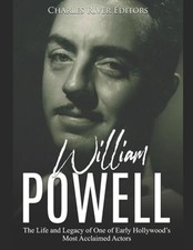 William Powell: The Life and Legacy of One of Early Hollywood's Most Acclaimed