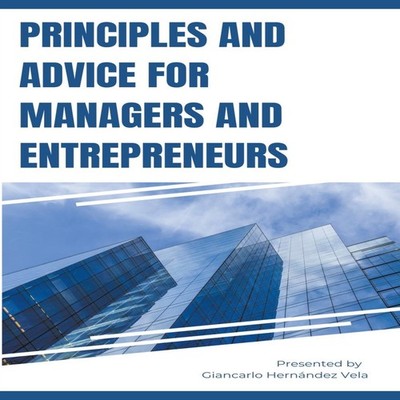 Principles and Advice for Managers and Entrepreneurs Giancarlo He