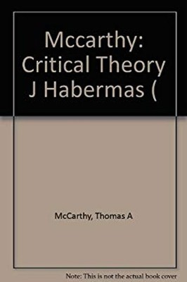The Critical Theory of Jurgen Habermas Hardcover Thomas McCarthy
