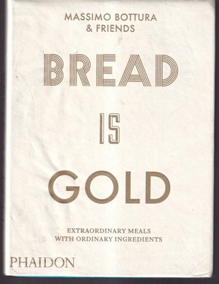 Bread Is Gold by Massimo Bottura  Soft Cover