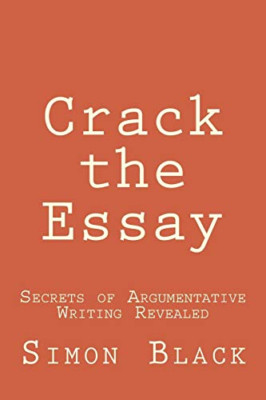 Crack the Essay: Secrets of Argumentative Writing Revea - Paperback / softback N