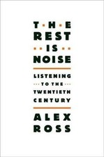 The Rest Is Noise: Listening to the Twentieth Century, Ross, Alex, 9780374249397