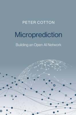 Microprediction: Building an Open AI Network by Peter Cotton: New