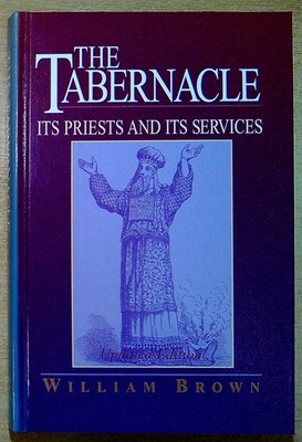 Brown, William D. THE TABERNACLE: ITS PRIESTS AND ITS SERVICES Hardback Book