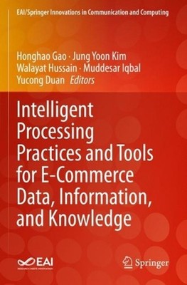 Intelligent Processing Practices and Tools for E-Commerce Data, Information, and