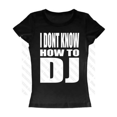 I Dont Know How To DJ Funny Graphic T Shirt Womens Slim Fit Meme Shirt S-L