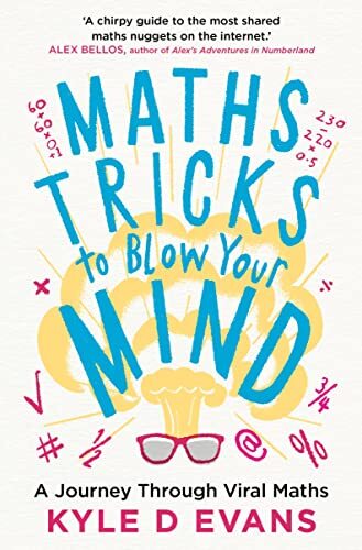 Maths Tricks to Blow Your Mind: A Journey Through Viral Maths By Kyle D. Evans