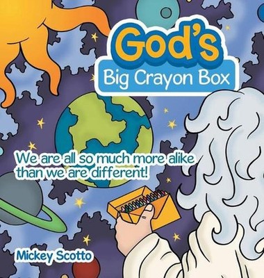 God's Big Crayon Box: We Are All so Much More Alike Than We Are Different! by Mi