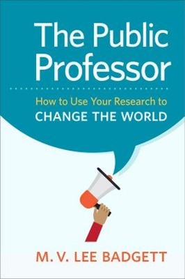 The Public Professor : How to Use Your Research to Change the Wor
