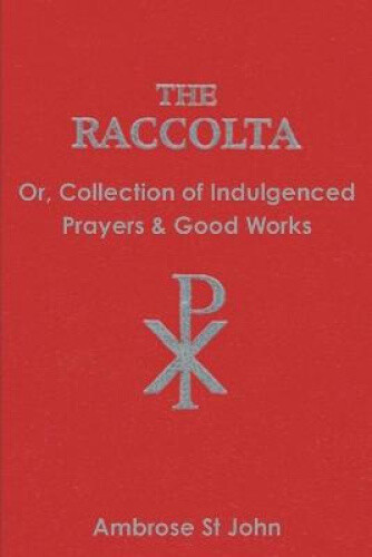 Thumbnail - The Raccolta: Or Collection Of Indulgenced Prayers & Good Works