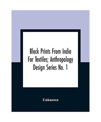 Block Prints From India For Textiles; Anthropology Design Series No. 1, Unknown