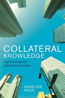 Collateral Knowledge: Legal Reasoning in the Global Financial Markets (Chica...