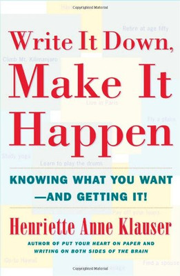 Write It Down, Make It Happen: Knowing What You Want And Getting It by Henriett