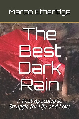 The Best Dark Rain: A Post Apocalyptic Struggle for Life and Love By Marco Et...