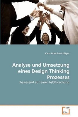 Analyse und Umsetzung eines Design Thinking Prozesses: basierend auf einer Feldf