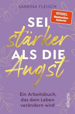 Sei stärker als die Angst Ein Arbeitsbuch, das dein Leben verändern wird | Da...