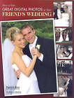 How to Take Great Digital Photos of Your Friend's Wedding by Patrick Rice (Paperback, 2007)