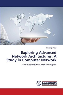 Exploring Advanced Network Architectures: A Study in Computer Network by Paramji