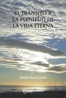El trnsito de la plenitud de la vida eterna by Ram?n Rosal Cort?s (Spanish) Pape