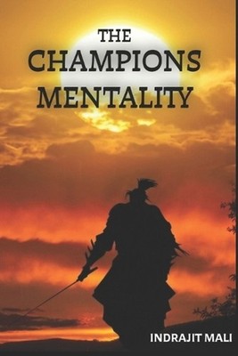 The Champions Mentality: Build the Discipline and Focus to Achieve Extraordinary