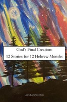 God's Final Creation Twelve Stories For Twelve Hebrew Months Alex Lazarus-Klein