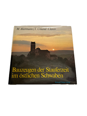 BAUZEUGEN DER STAUFERZEIT IM ÖSTLICHEN SCHWABEN. M. AKERMANN, T. UHLAND-Clauss