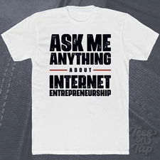 ASK ME ANYTHING ABOUT INTERNET ENTREPRENEURSHIP T-SHIRT business startup online