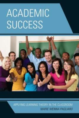 Academic Success: Applying Learning Theory In The Classroom
