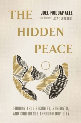 The Hidden Peace: Finding True Security, Strength, and Confidence Throug .. NEW