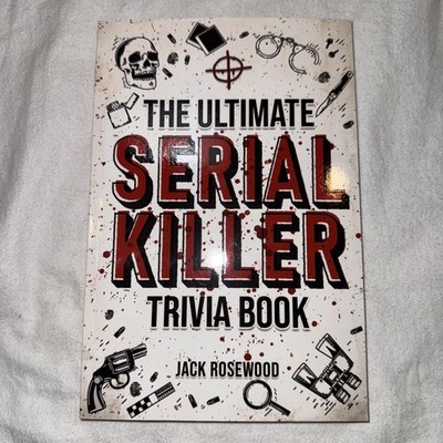 The Ultimate Serial Killer Trivia Book by Jack Rosewood (2022, Trade Paperback)