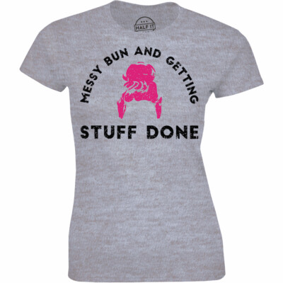 T Shirts for Women Messy Bun and Getting Stuff Done Busy and Cute Hustle Tshirt