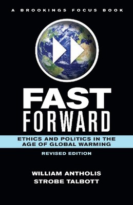 Fast Forward: Ethics and Politics in the Age of Global Warming by William Anthol