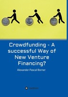 Crowdfunding - A Successful Way Of New Venture Financing? Alexander Pascal Borne