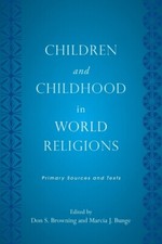 Children And Childhood In World Religions: Primary Sources And Texts