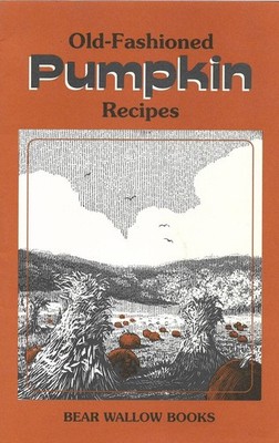 Old-fashioned Pumpkin Recipes (Old-Fashioned Recipe Book Collection)
