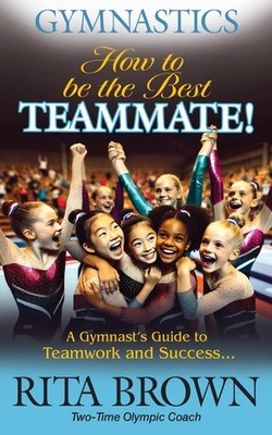 Rita Brown Gymnastics How to Be the Best Teammate (Taschenbuch)