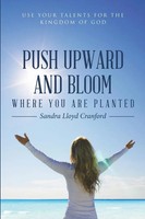 Sandra Lloyd Cranford | Push Upward And Bloom Where You Are Planted | Buch