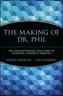 The Making of Dr. Phil: The Straight-Talking True Story of Everyone's Favorite T
