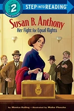 SUSAN B. ANTHONY: HER FIGHT FOR EQUAL RIGHTS (STEP INTO By Monica Kulling VG