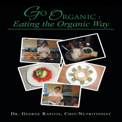 Go Organic Eating the Organic Way Chef Nutritionist Dr George Rap