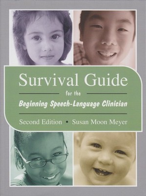 Survival Guide for the Beginning Speech-Language Clinician by Meyer