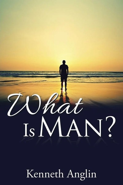 Kenneth Anglin | What Is Man? | Taschenbuch | Englisch (2018) | AuthorHouse-image