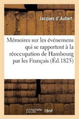 Jacques D' Aube Mémoires Sur Les Événemens Qui Se Rappor (Paperback) (UK IMPORT)